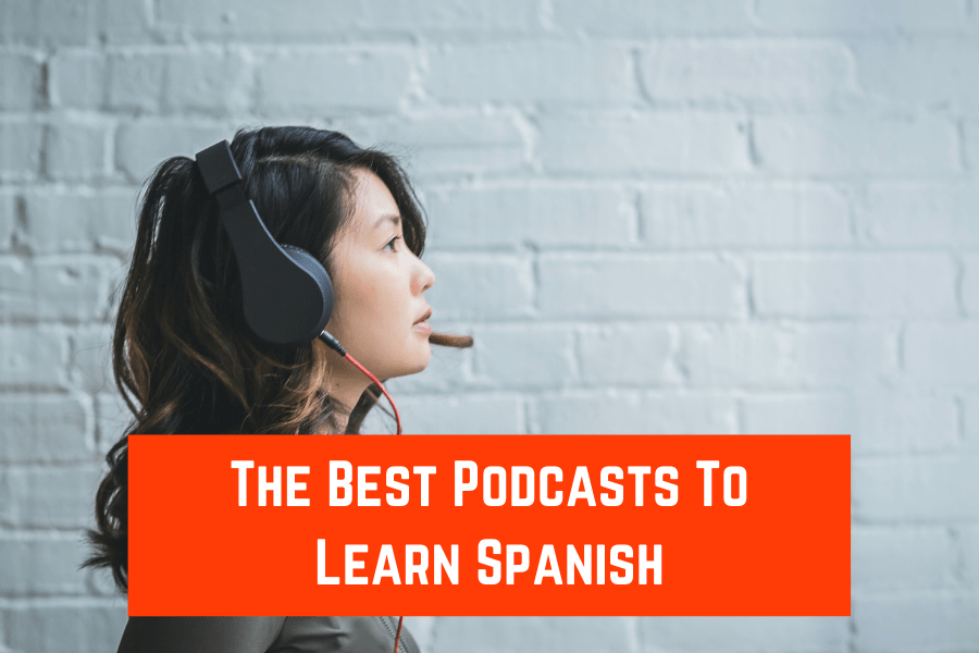 The Best Podcasts To Learn Spanish