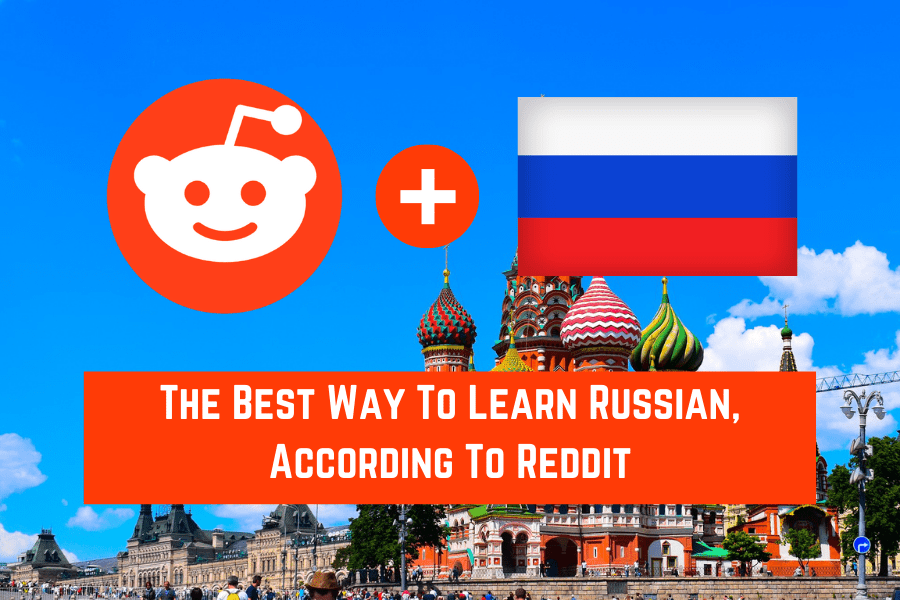 The Best Way To Learn Russian, According To Reddit (new)